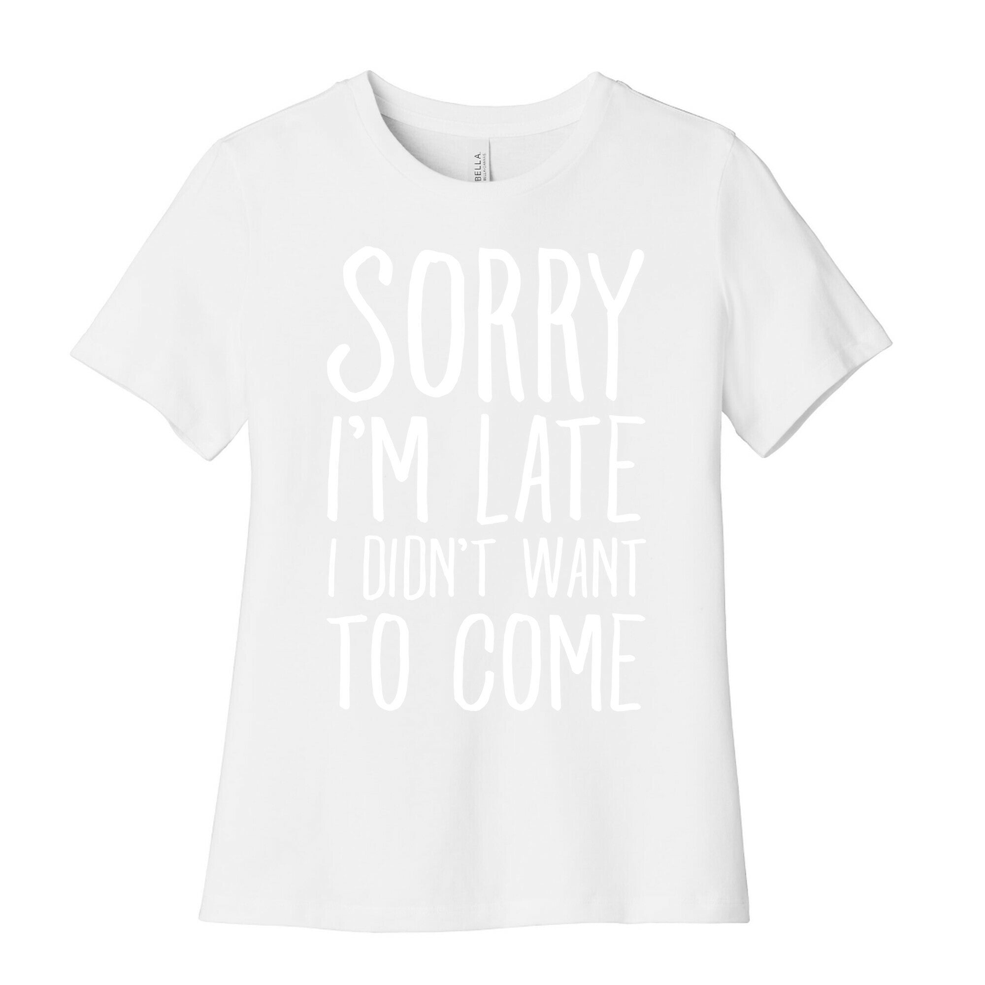 Sorry I'm Late I Didn't Want To Come Women's Cotton Tee